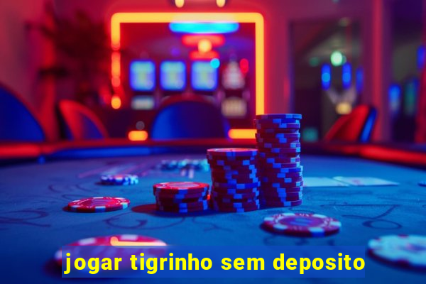 jogar tigrinho sem deposito