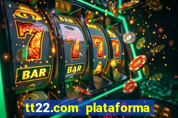 tt22.com plataforma de jogos