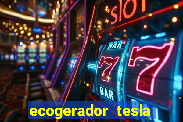 ecogerador tesla reclame aqui