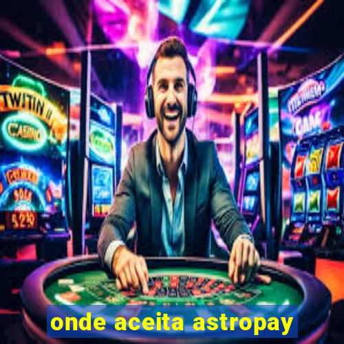 onde aceita astropay