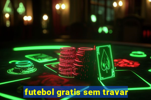 futebol gratis sem travar