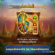 empedimento ou impedimento