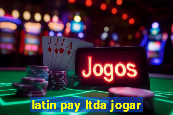 latin pay ltda jogar