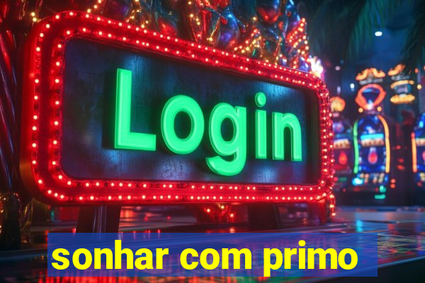 sonhar com primo