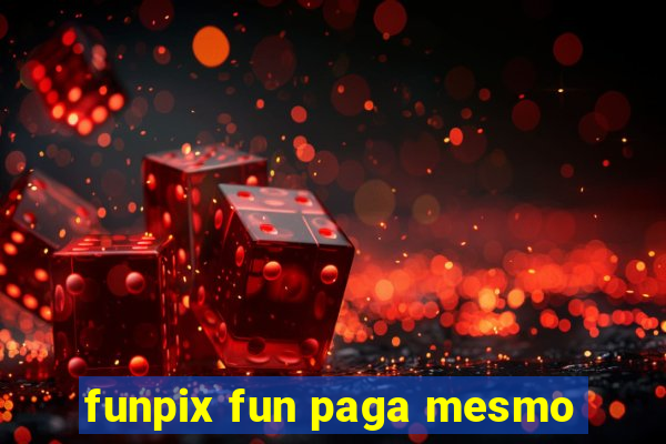 funpix fun paga mesmo