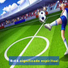 4:44 significado espiritual