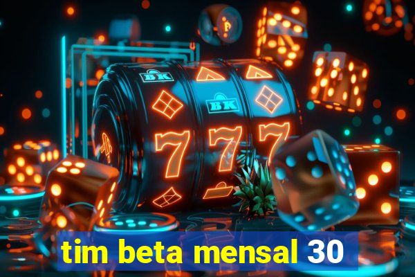 tim beta mensal 30