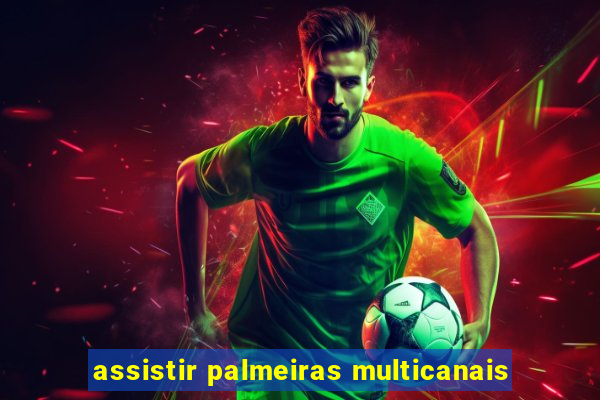 assistir palmeiras multicanais