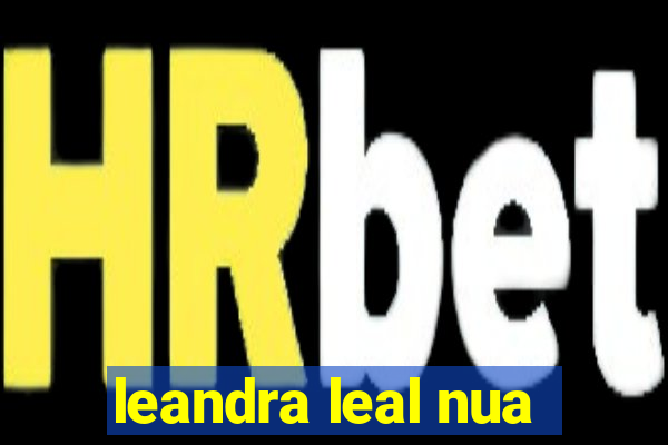 leandra leal nua