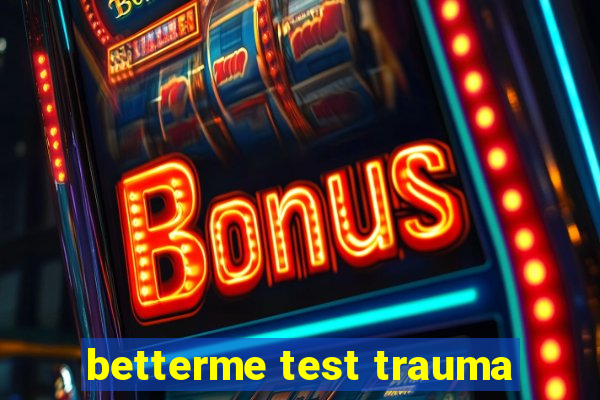 betterme test trauma