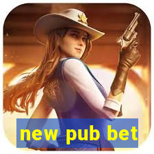 new pub bet