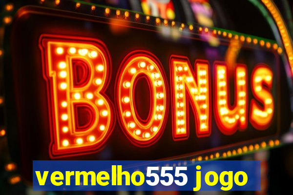 vermelho555 jogo