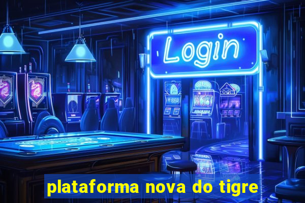 plataforma nova do tigre