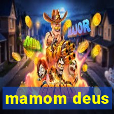 mamom deus