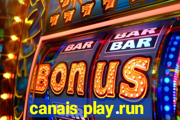 canais play.run