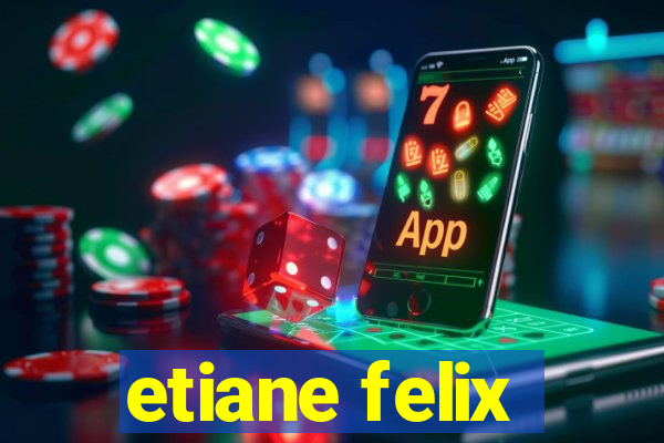 etiane felix