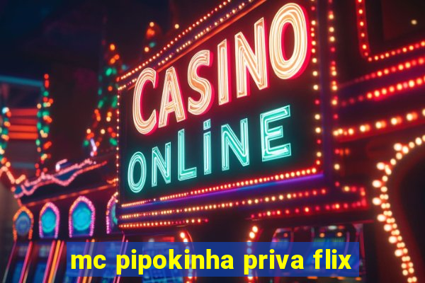 mc pipokinha priva flix