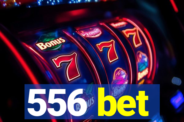 556 bet