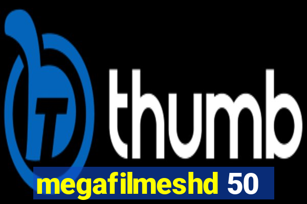 megafilmeshd 50