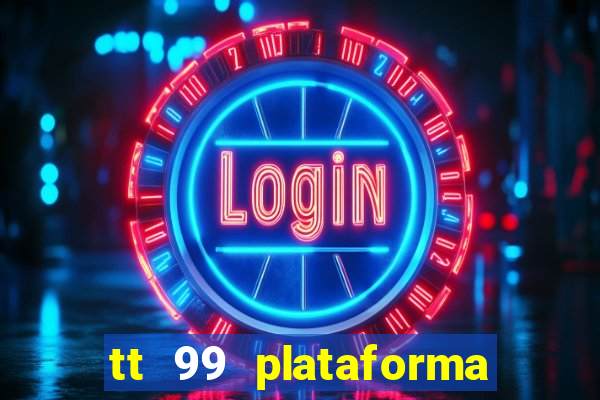 tt 99 plataforma de jogos