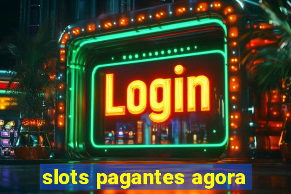 slots pagantes agora