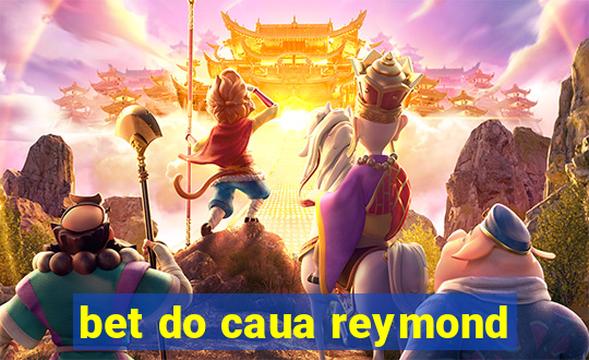 bet do caua reymond