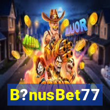 B?nusBet77