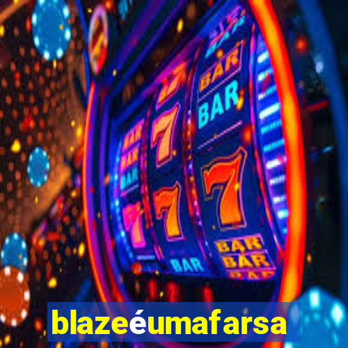 blazeéumafarsa