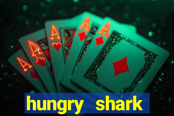 hungry shark evolution dinheiro infinito 2024