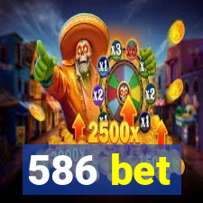 586 bet