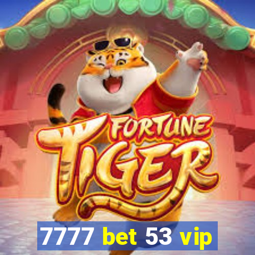 7777 bet 53 vip