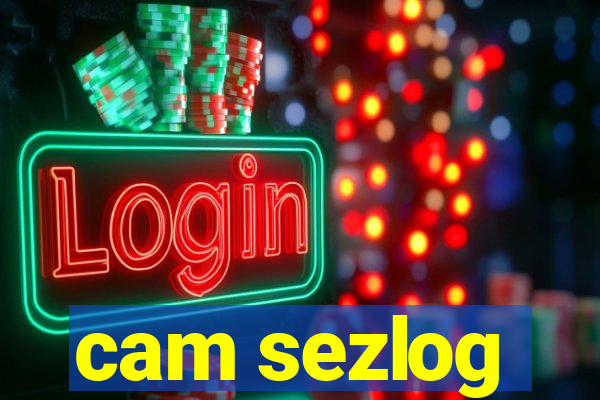 cam sezlog