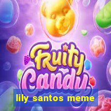 lily santos meme