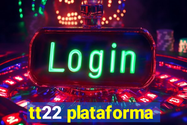 tt22 plataforma