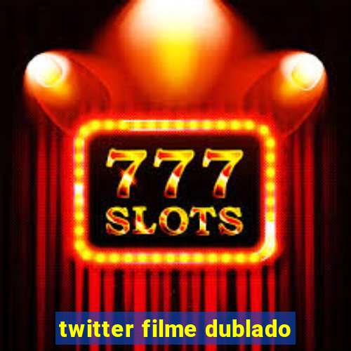 twitter filme dublado