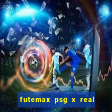 futemax psg x real madrid ao vivo