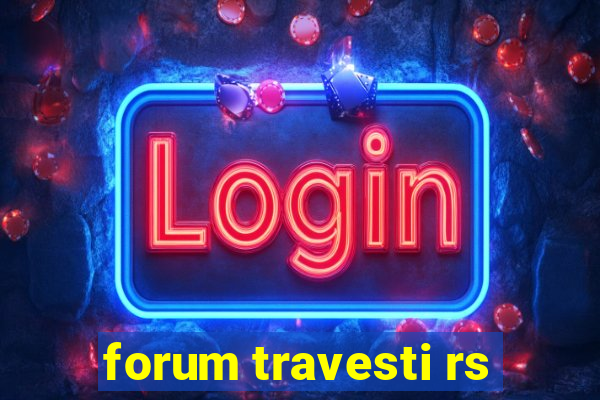 forum travesti rs