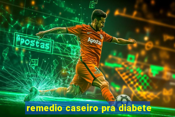 remedio caseiro pra diabete