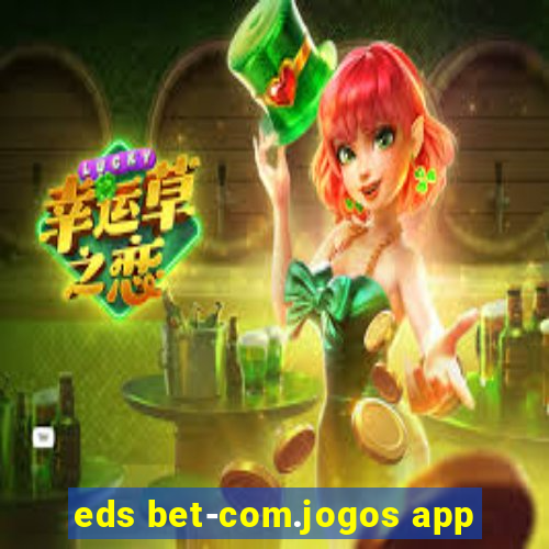 eds bet-com.jogos app