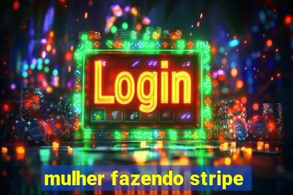 mulher fazendo stripe