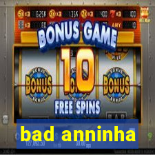 bad anninha