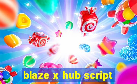 blaze x hub script