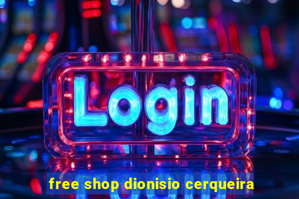 free shop dionisio cerqueira