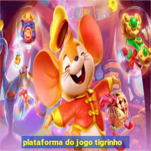 plataforma do jogo tigrinho