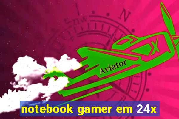 notebook gamer em 24x