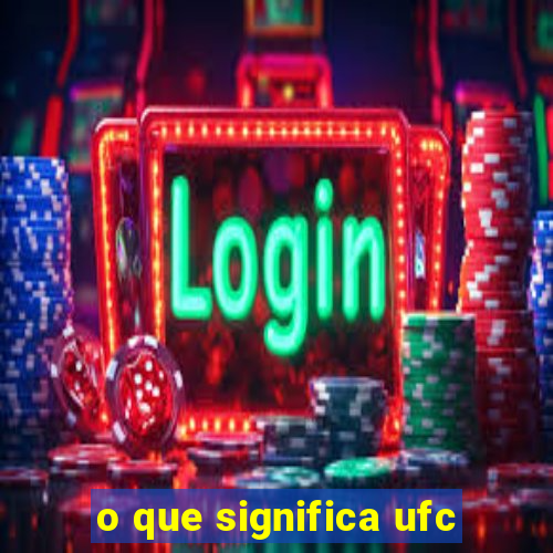 o que significa ufc