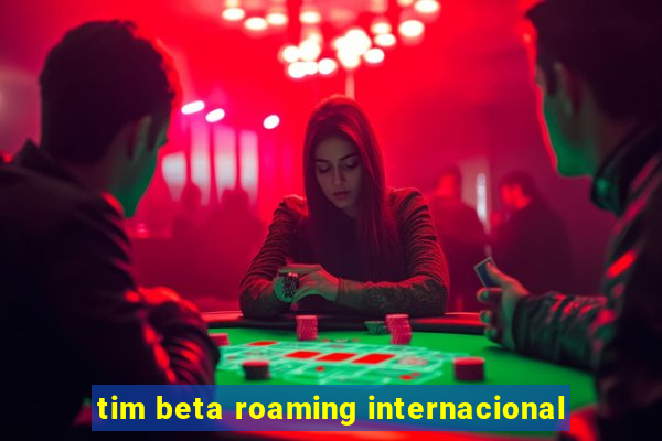 tim beta roaming internacional