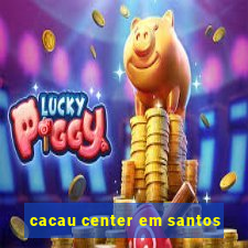 cacau center em santos