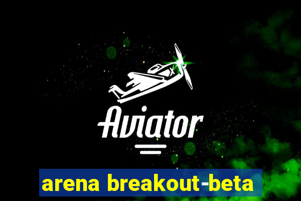 arena breakout-beta