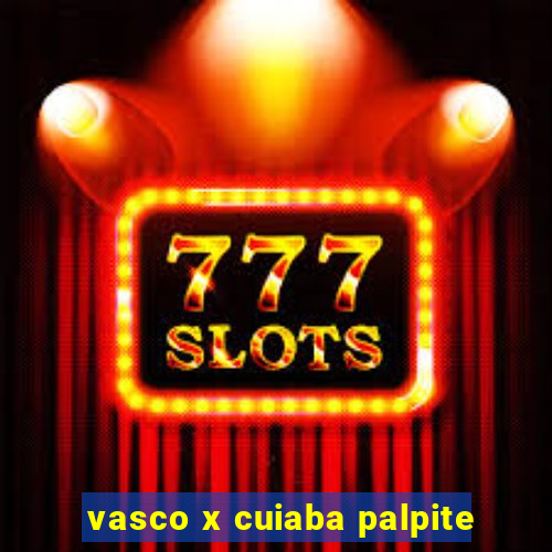 vasco x cuiaba palpite